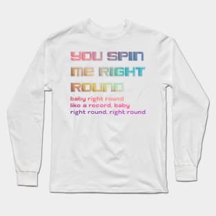 you spin me right round Long Sleeve T-Shirt